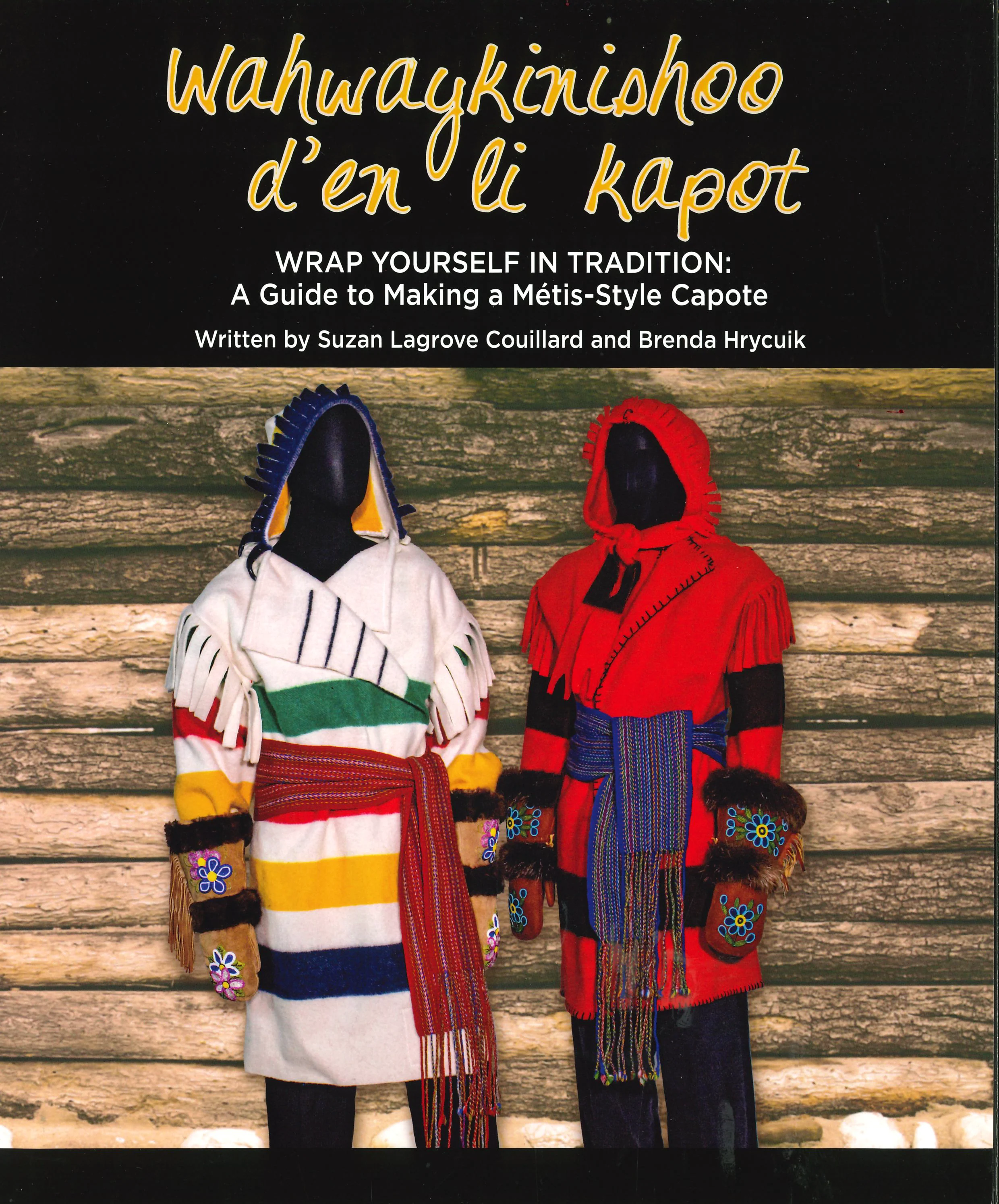 Wahwaykinishoo d’en li kapot – Wrap Yourself in Tradition: A Guide to Making a Métis-Style Capote